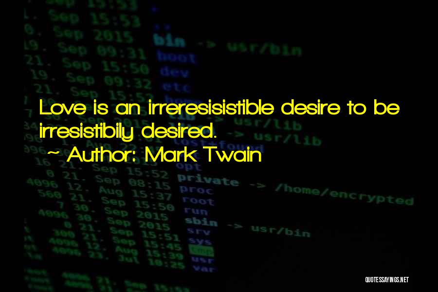 Love Desired Quotes By Mark Twain