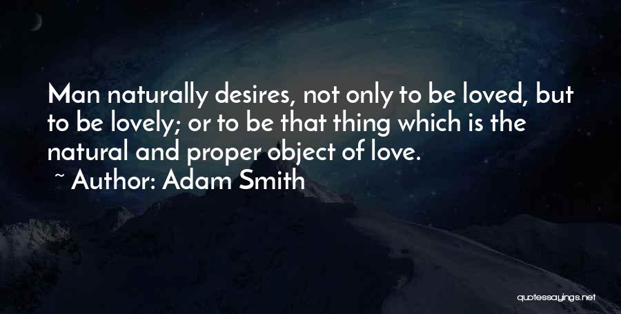 Love Desires Quotes By Adam Smith