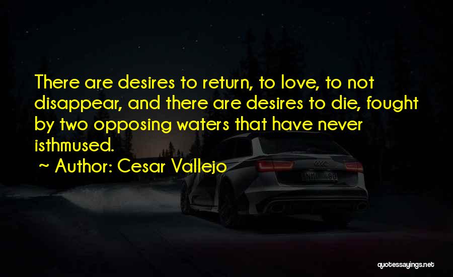 Love Desires Quotes By Cesar Vallejo