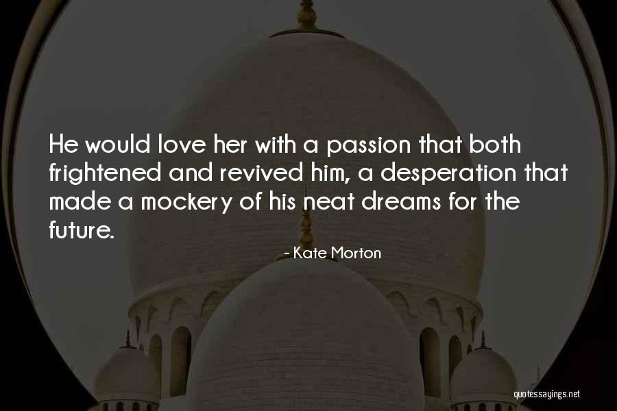Love Desperation Quotes By Kate Morton Love Desperation Quotes By Kate Morton