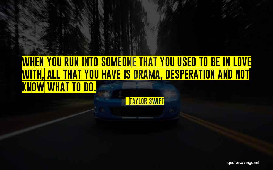 Love Desperation Quotes By Taylor Swift Love Desperation Quotes By Taylor Swift