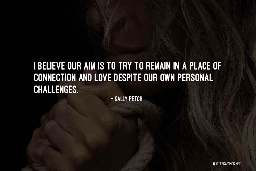 Love Despite Challenges Quotes By Sally Petch Love Despite Challenges Quotes By Sally Petch