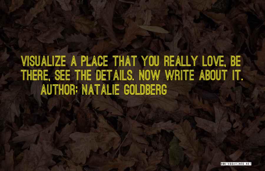 Love Details Quotes By Natalie Goldberg