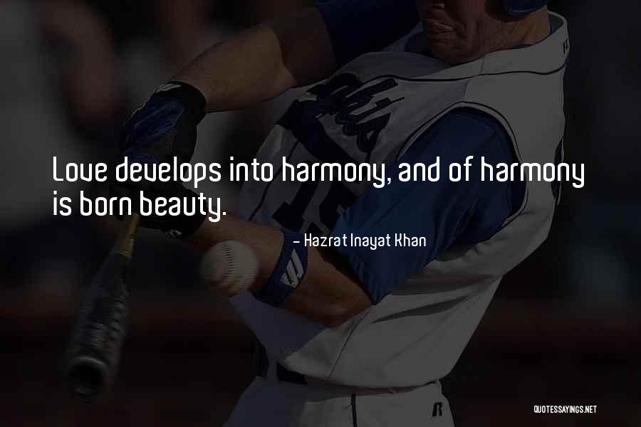 Love Develops Quotes By Hazrat Inayat Khan Love Develops Quotes By Hazrat Inayat Khan