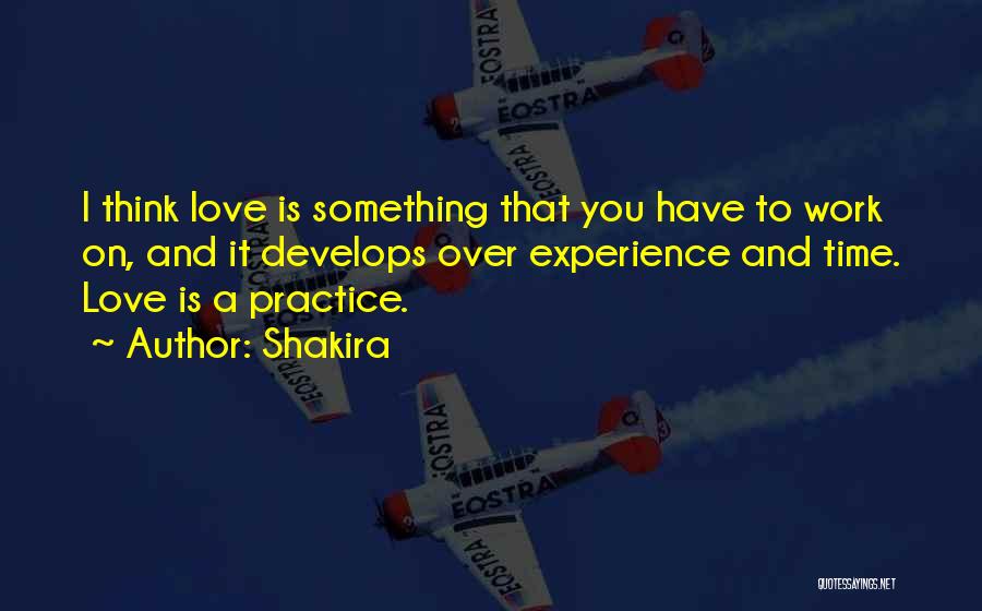 Love Develops Quotes By Shakira