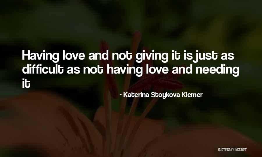 Love Difficult Quotes By Katerina Stoykova Klemer Love Difficult Quotes By Katerina Stoykova Klemer