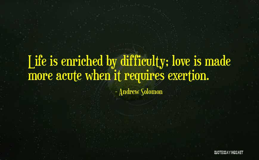 Love Difficulty Quotes By Andrew Solomon Love Difficulty Quotes By Andrew Solomon