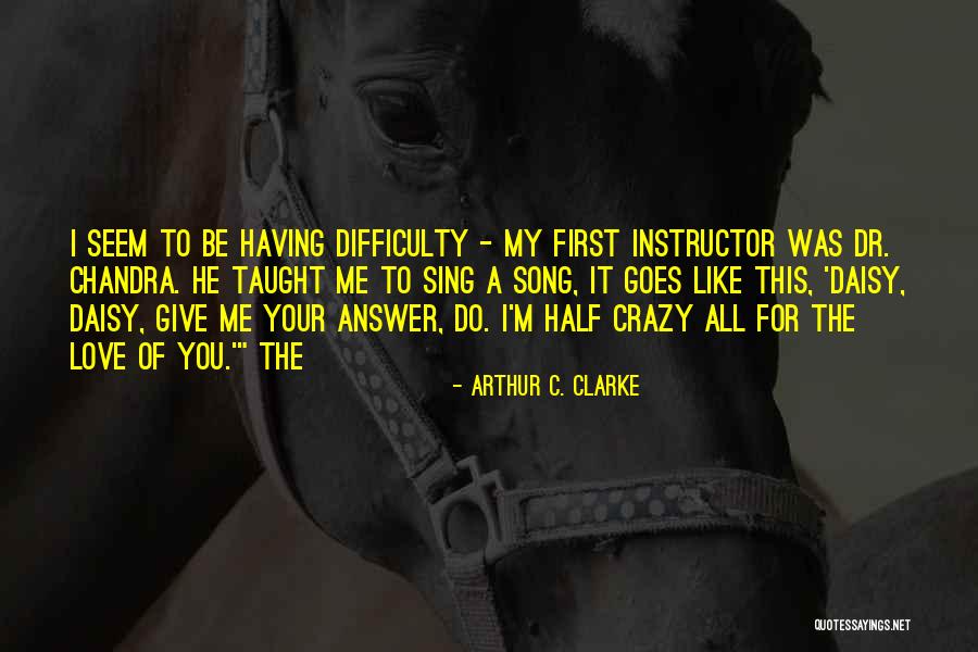 Love Difficulty Quotes By Arthur C. Clarke Love Difficulty Quotes By Arthur C. Clarke