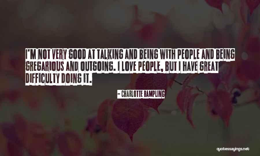 Love Difficulty Quotes By Charlotte Rampling Love Difficulty Quotes By Charlotte Rampling