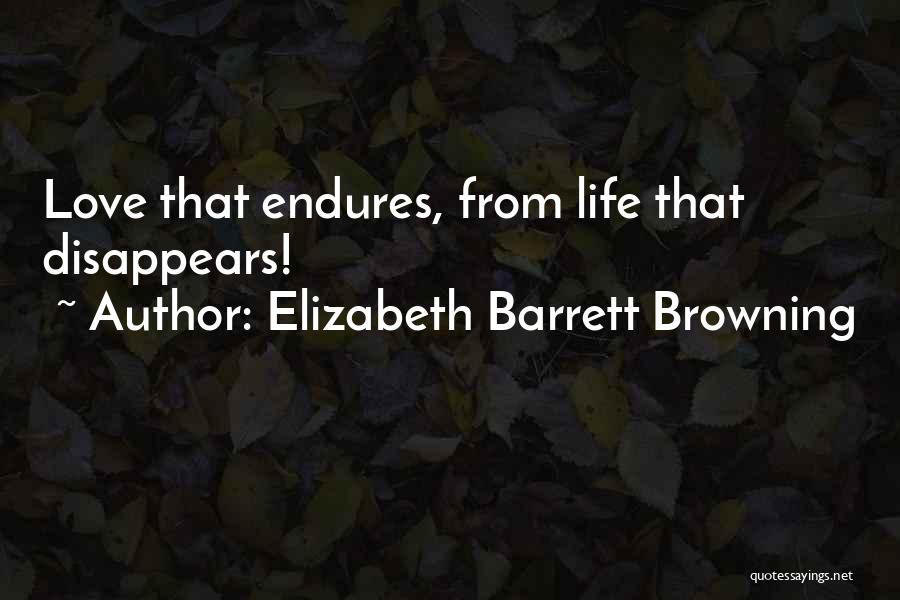 Love Disappear Quotes By Elizabeth Barrett Browning