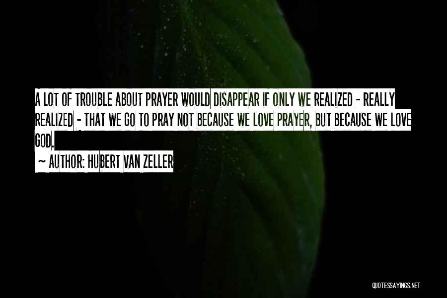 Love Disappear Quotes By Hubert Van Zeller