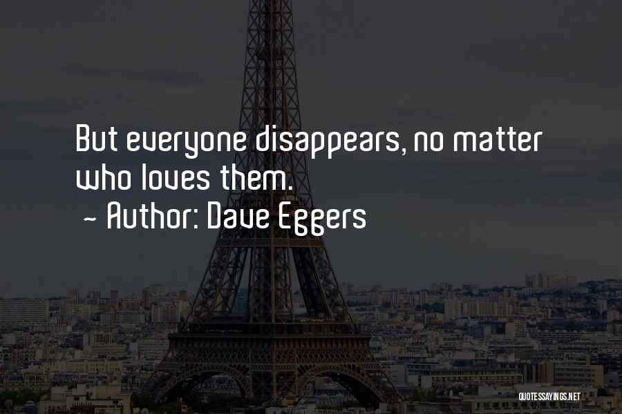 Love Disappears Quotes By Dave Eggers