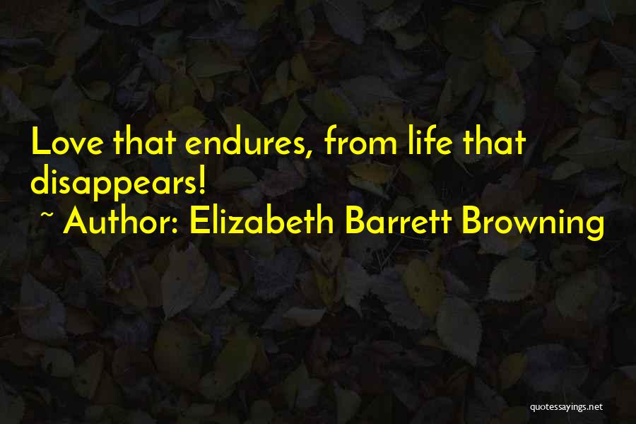 Love Disappears Quotes By Elizabeth Barrett Browning