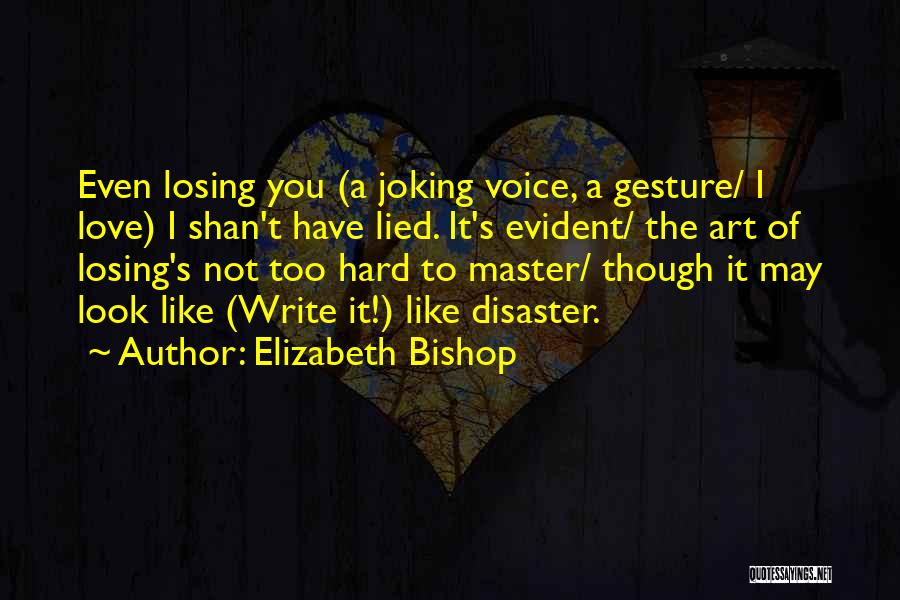 Love Disaster Quotes By Elizabeth Bishop