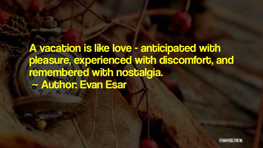 Love Discomfort Quotes By Evan Esar