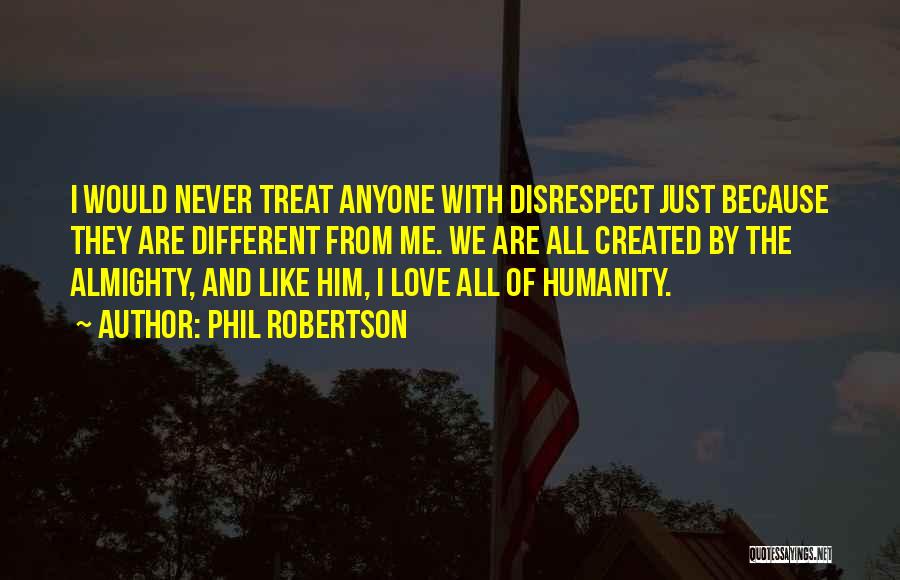 Love Disrespect Quotes By Phil Robertson