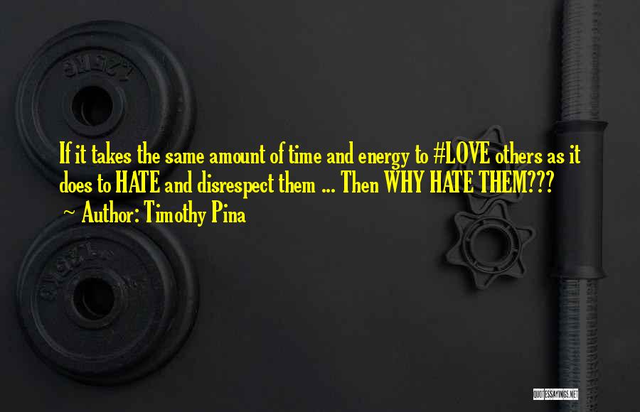 Love Disrespect Quotes By Timothy Pina