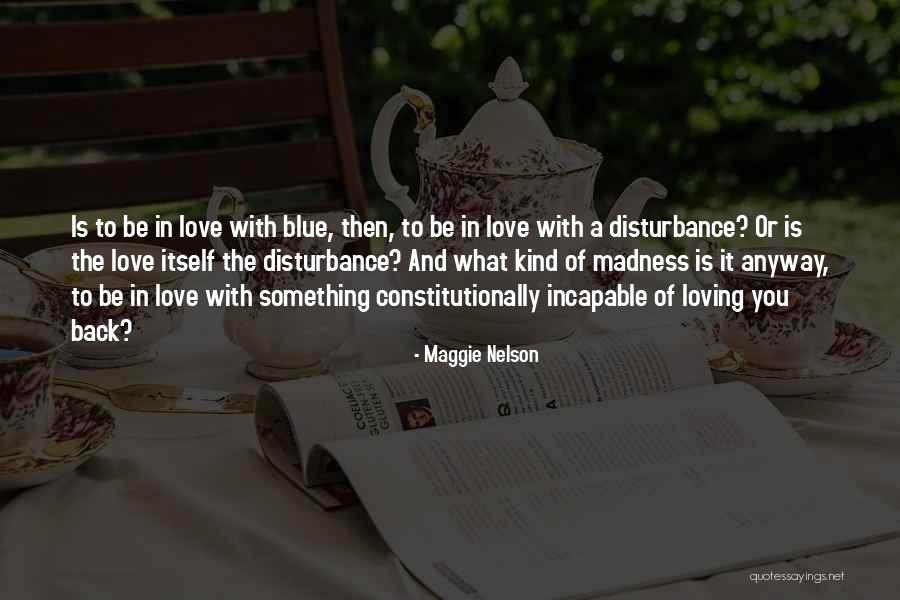 Love Disturbance Quotes By Maggie Nelson