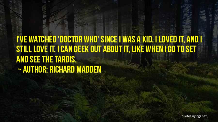 Love Doctor Who Quotes By Richard Madden