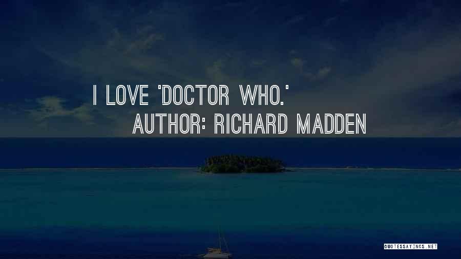 Love Doctor Who Quotes By Richard Madden