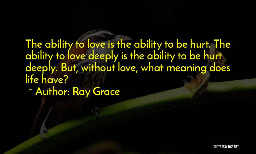 Love Does Hurt Quotes By Ray Grace