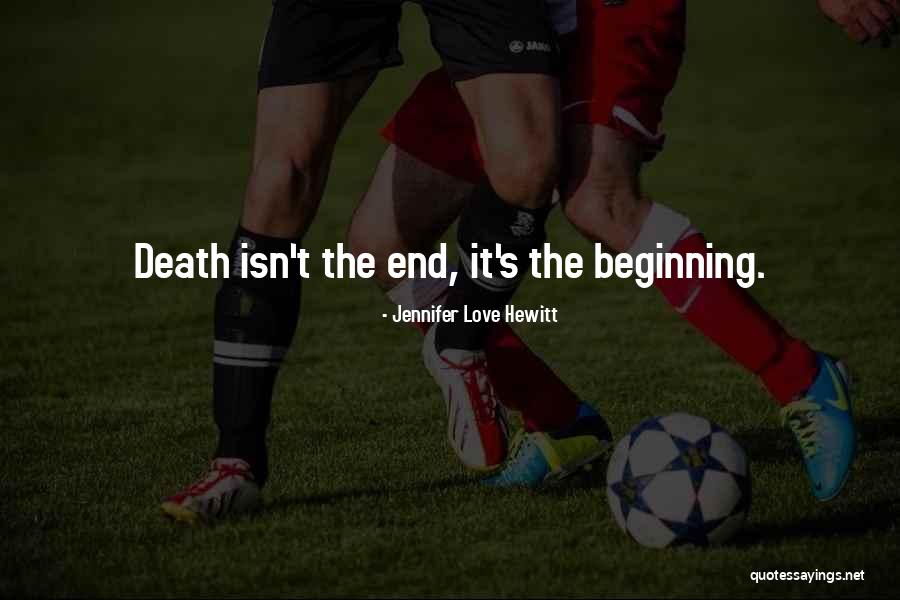 Love Does Not End With Death Quotes By Jennifer Love Hewitt Love Does Not End With Death Quotes By Jennifer Love Hewitt