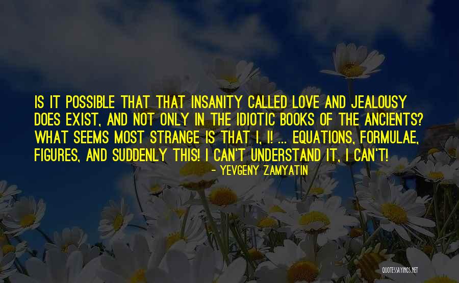 Love Does Not Exist Quotes By Yevgeny Zamyatin