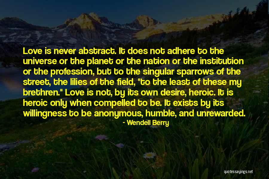 Love Does Not Exists Quotes By Wendell Berry Love Does Not Exists Quotes By Wendell Berry