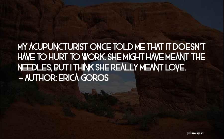 Love Doesn Hurt Quotes By Erica Goros