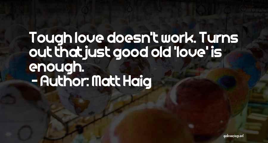 Love Doesn T Work Out Quotes By Matt Haig