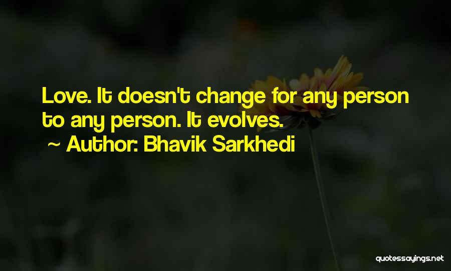 Love Doesn't Change Quotes By Bhavik Sarkhedi