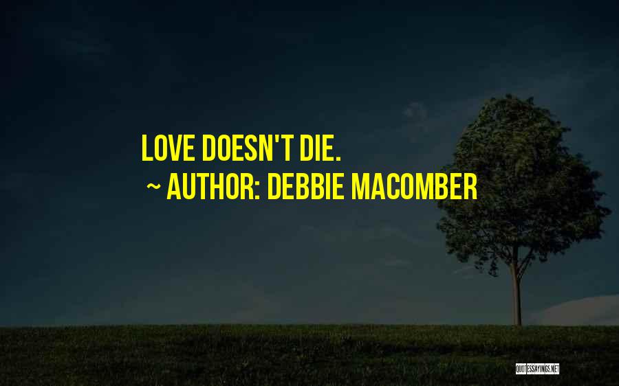Love Doesn't Die Quotes By Debbie Macomber