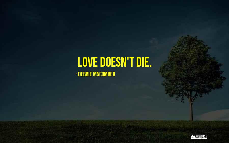 Love Doesn't Die Quotes By Debbie Macomber