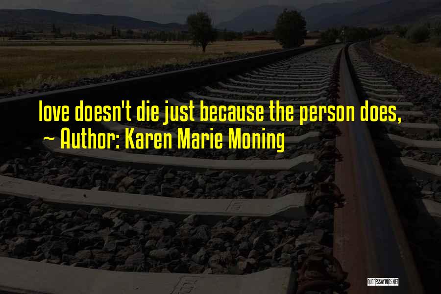 Love Doesn't Die Quotes By Karen Marie Moning