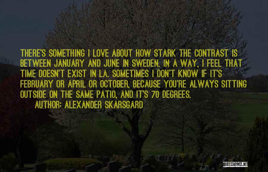 Love Doesn't Exist Quotes By Alexander Skarsgard
