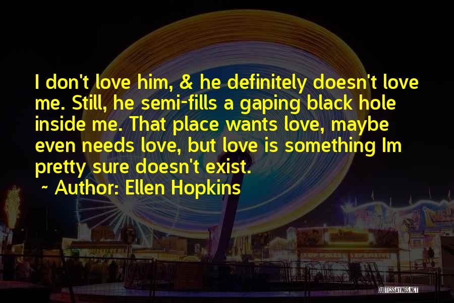 Love Doesn't Exist Quotes By Ellen Hopkins