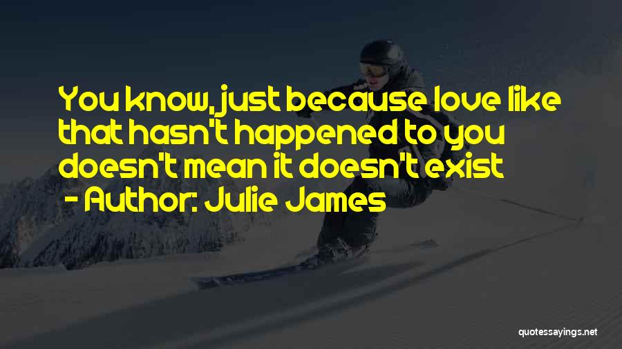 Love Doesn't Exist Quotes By Julie James