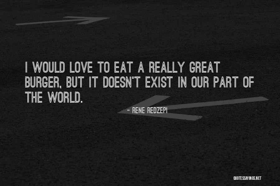 Love Doesn't Exist Quotes By Rene Redzepi