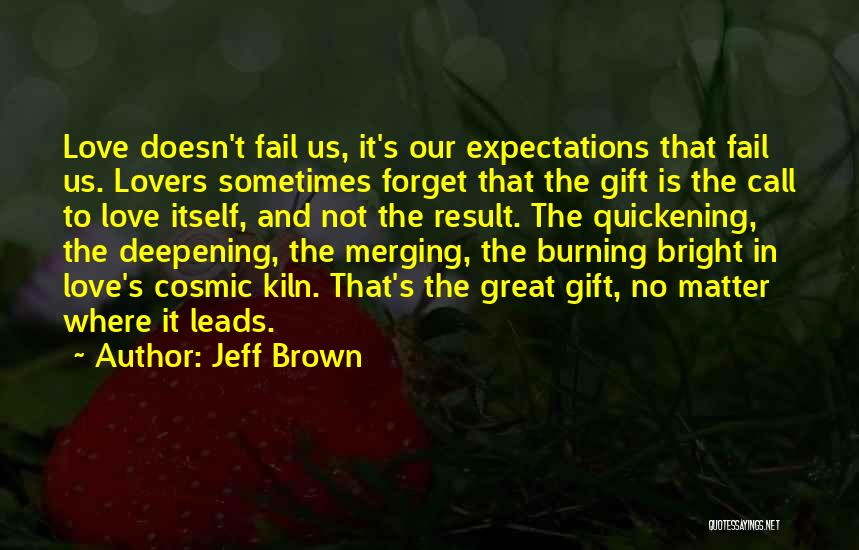 Love Doesn't Fail Quotes By Jeff Brown