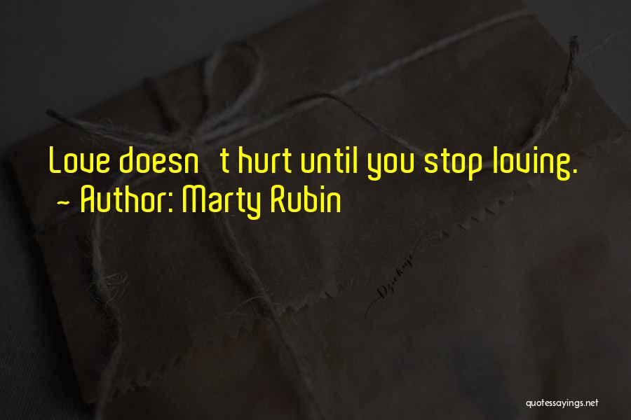 Love Doesn't Hurt You Quotes By Marty Rubin