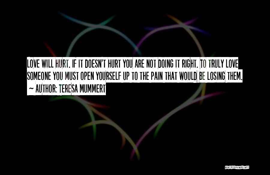 Love Doesn't Hurt You Quotes By Teresa Mummert