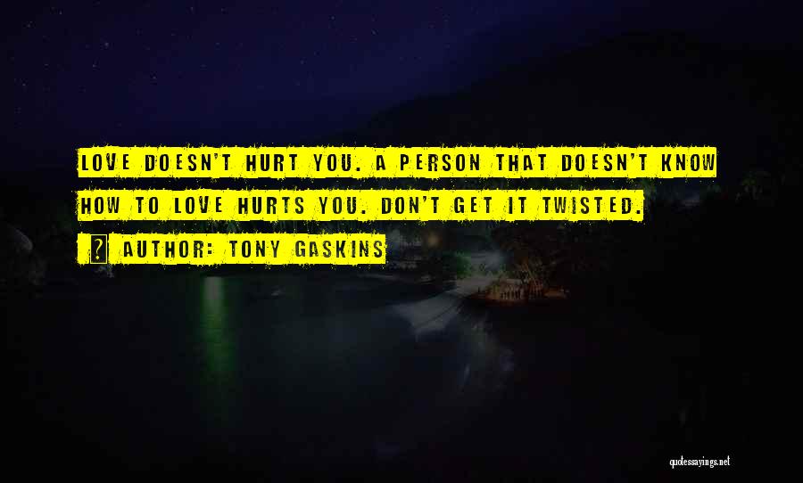 Love Doesn't Hurt You Quotes By Tony Gaskins
