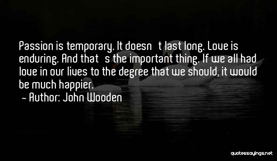 Love Doesn't Last Long Quotes By John Wooden