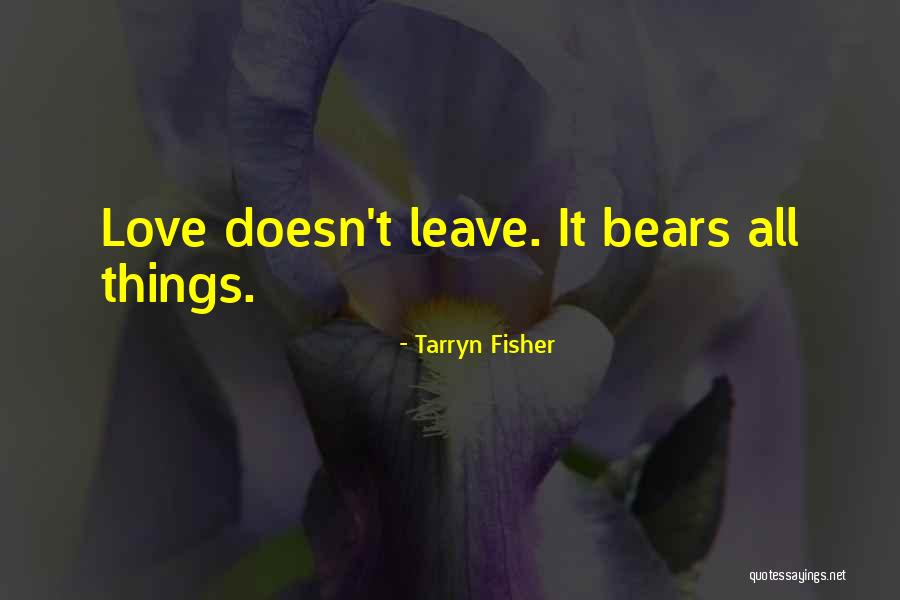 Love Doesn't Leave Quotes By Tarryn Fisher