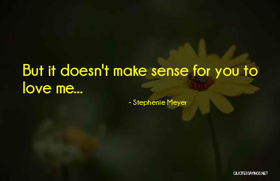 Love Doesn't Make Sense Quotes By Stephenie Meyer