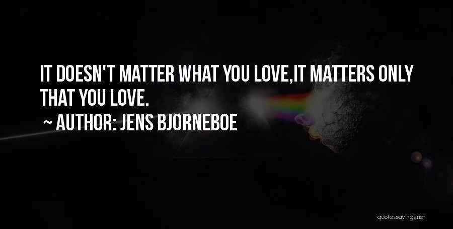 Love Doesn't Matter Quotes By Jens Bjorneboe