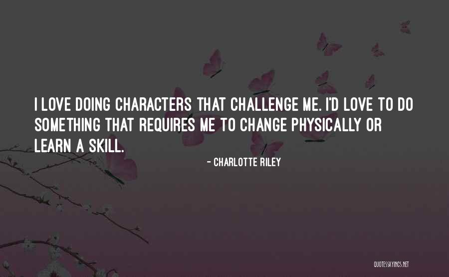 Love Doing Quotes By Charlotte Riley Love Doing Quotes By Charlotte Riley