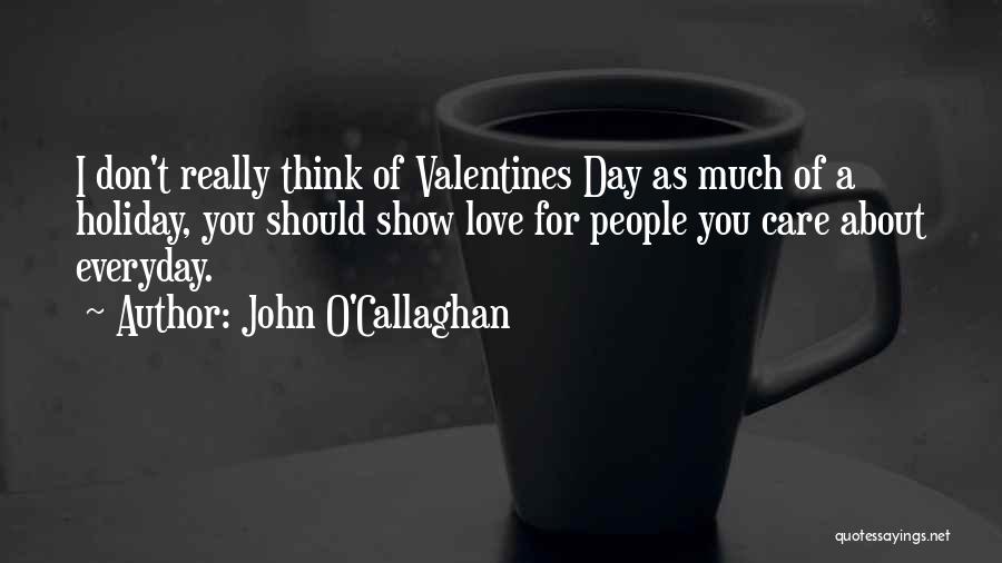 Love Don't Care Quotes By John O'Callaghan Love Don't Care Quotes By John O'Callaghan