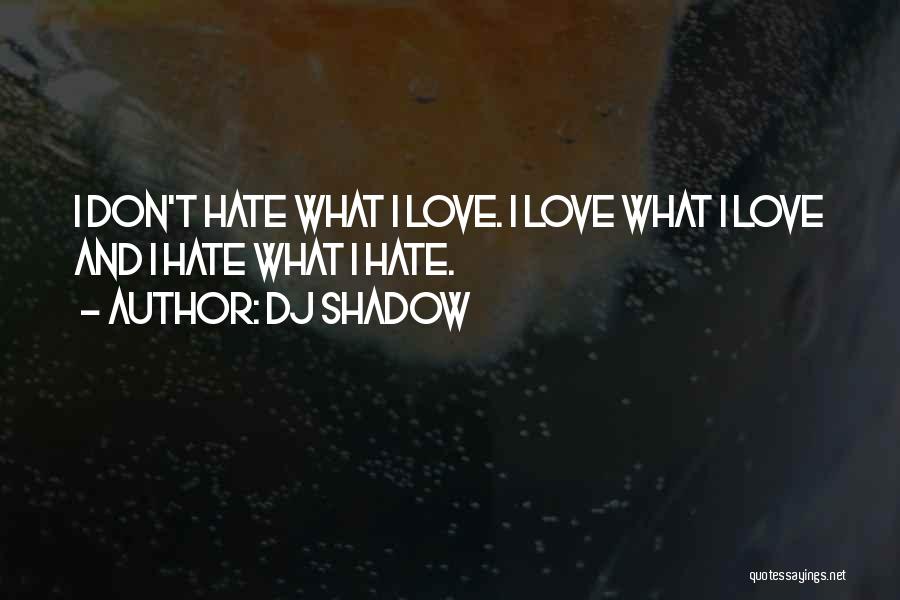 Love Don't Hate Quotes By DJ Shadow