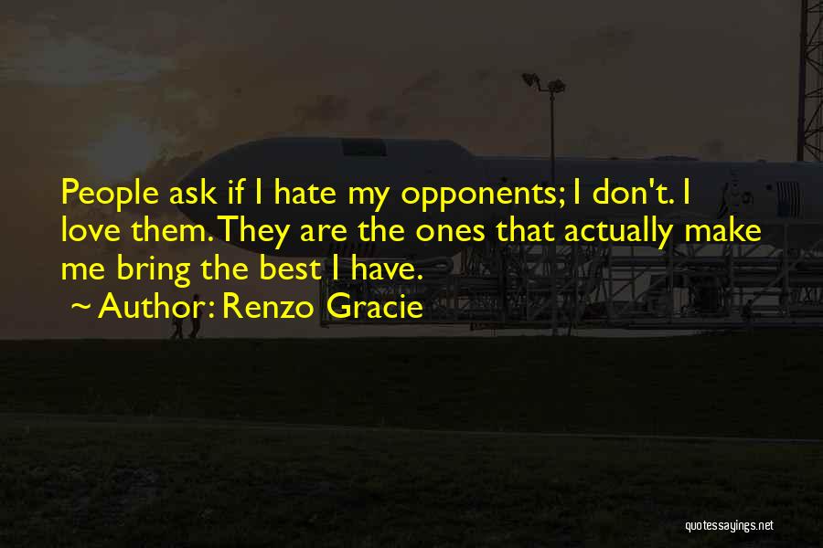 Love Don't Hate Quotes By Renzo Gracie